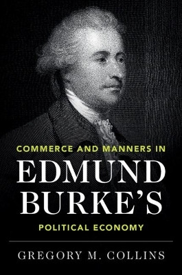 Commerce and Manners in Edmund Burke's Political Economy(English, Hardcover, Collins Gregory M.)