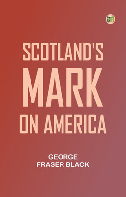Scotland's Mark on America(Paperback, George Fraser Black)