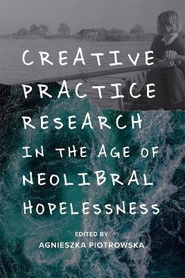 Creative Practice Research in the Age of Neoliberal Hopelessness(English, Hardcover, unknown)