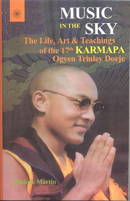 Music in the Sky: The Life, Art and Teachings of the 17th Karmapa Ogyen Trinley Dorje(Hardcover, Michele Martin)