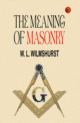 The Meaning of Masonry(Paperback, W. L. Wilmshurst)