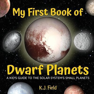 My First Book of Dwarf Planets(English, Paperback, Field K J)