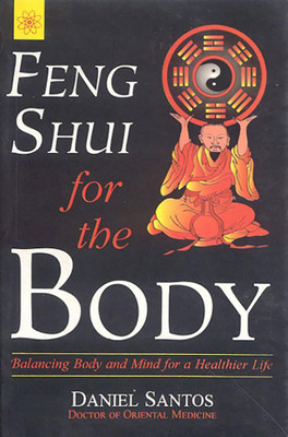 Feng Shui for the Body: Balancing Body and Mind for Healthier Life(Paperback, Daniel Santos)