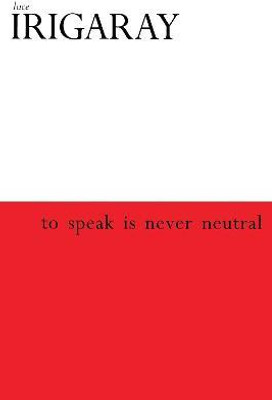 To Speak is Never Neutral(English, Paperback, Irigaray Luce)
