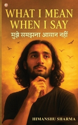 What I mean When I say(English, Paperback, Sharma Himanshu)