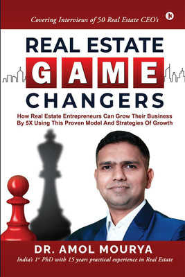 Real Estate Game Changers  - How Real Estate Entrepreneurs Can Grow Their Business by 5X Using This Proven Model and Strategies of Growth(English, Paperback, Dr. Amol Mourya)