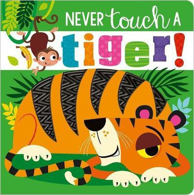 Never Touch A Tiger!(English, Board book, unknown)