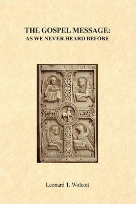 The Gospel Message As We Never Heard Before(English, Paperback, Wolcott Leonard, T.)
