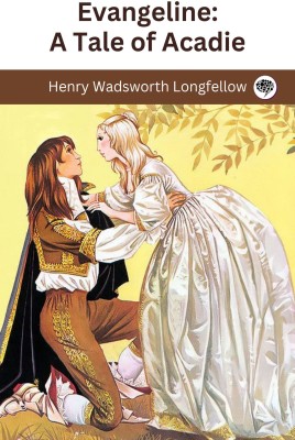 Evangeline: A Tale of Acadie(Paperback, Henry Wadsworth Longfellow)