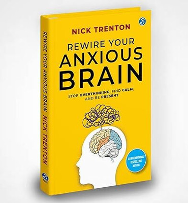 Rewire Your Anxious Brain | Stop Overthinking, Find Calm, And Be Present | Transform Your Anxiety Into A Superpower!(Paperback, Nick Trenton)