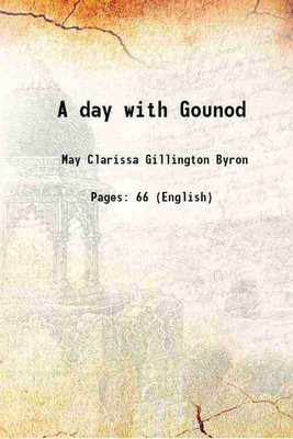A day with Gounod 1911 [Hardcover](Hardcover, May Clarissa Gillington Byron)