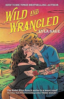 Wild and Wrangled: The perfect small-town, second chance romance from the author of TikTok sensation DONE AND DUSTED(Paperback, Lyla Sage)