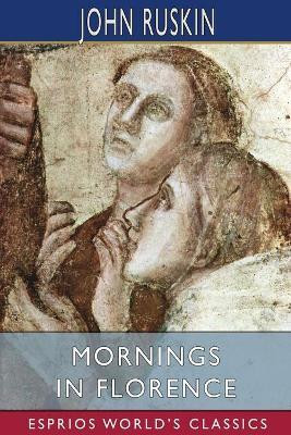 Mornings in Florence (Esprios Classics)(English, Paperback, Ruskin John)