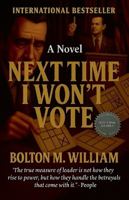 Next Time I Won't Vote(English, Paperback, William Bolton M)