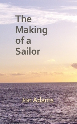 The Making of a Sailor(English, Paperback, Adams Jon)