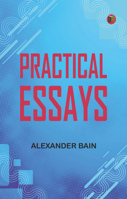 Practical Essays(Paperback, Alexander Bain)