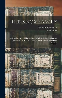 The Knox Family; a Genealogical and Biographical Sketch of the Descendants of John Knox of Rowan County, North Carolina, and Other Knoxes(English, Hardcover, Knox John)