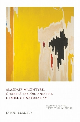 Alasdair MacIntyre, Charles Taylor, and the Demise of Naturalism(English, Hardcover, Blakely Jason)