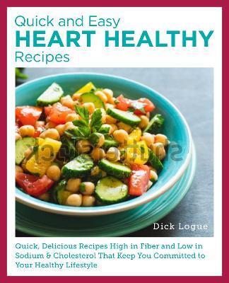 Quick and Easy Heart Healthy Recipes(English, Paperback, Logue Dick)