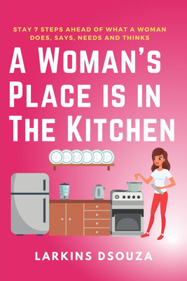 A Woman's Place is in the Kitchen(English, Paperback, Larkins Dsouza)