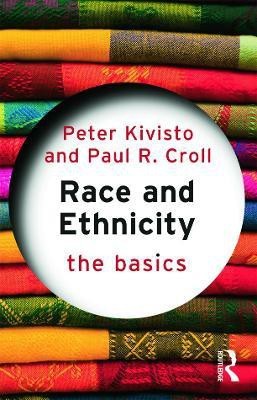 Race and Ethnicity: The Basics(English, Paperback, Kivisto Peter)