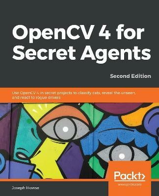 OpenCV 4 for Secret Agents(English, Paperback, Howse Joseph)