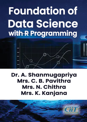 Foundation of Data Science with R Programming(Paperback, Dr. A. Shanmugapriya, Mrs. C. B. Pavithra, Mrs. N. Chithra, Mrs. K. Kanjana)