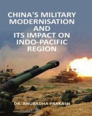 China’s Military Modernisation and Its Impact on Indo-Pacific Region(Hardcover, Dr. Anuradha Prakash)