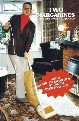 Two Margarines and Other Domestic Dilemmas! John Shuttleworth's Guide to Everyday Life(English, Paperback, unknown)
