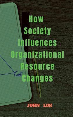 How Society Influences Organizational Resource Changes(English, Paperback, Lok John)