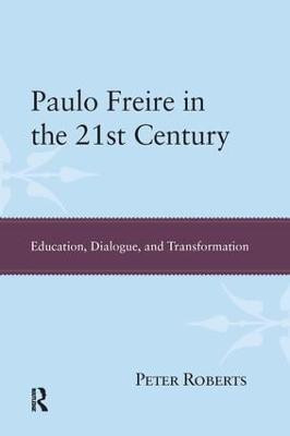Paulo Freire in the 21st Century(English, Paperback, Roberts Peter)