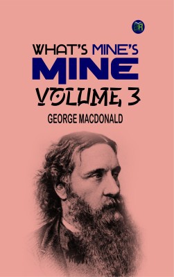 What's Mine's Mine Volume 3(Paperback, George MacDonald)