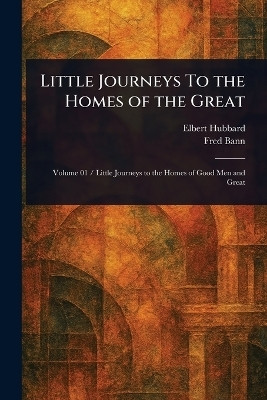 Little Journeys To the Homes of the Great(English, Paperback, Hubbard Elbert)