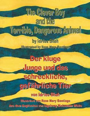 The Clever Boy and the Terrible, Dangerous Animal - Der kluge Junge und das schreckliche, gefaehrliche Tier(English, Paperback, Shah Idries)