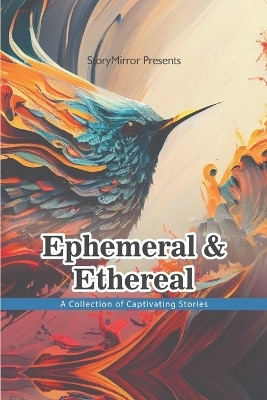 Ephemeral and Ethereal(English, Paperback, Authors Storymirror)