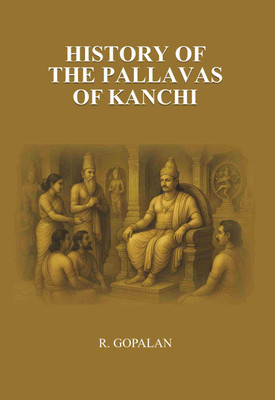 History of the Pallavas of Kanchi [Hardcover](Hardcover, R. Gopalan)