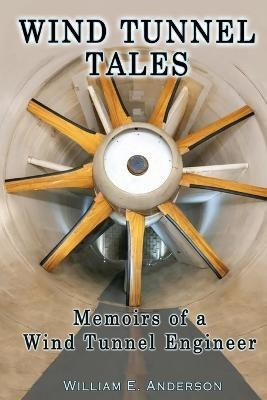 Wind Tunnel Tales, Memoirs of a Wind Tunnel Engineer(English, Paperback, Anderson William)