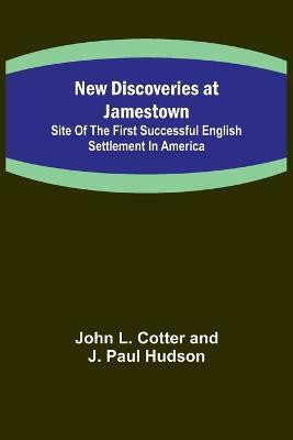 New Discoveries at Jamestown; Site of the First Successful English Settlement in America(English, Paperback, L Cotter, J Paul Hudson John)