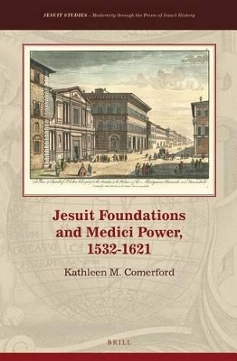 Jesuit Foundations and Medici Power, 1532-1621(English, Electronic book text, Comerford Kathleen)