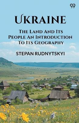 UkraineThe Land And Its People An Introduction To Its Geography (Edition1)(English, Paperback, Rudnytskyi Stepan)