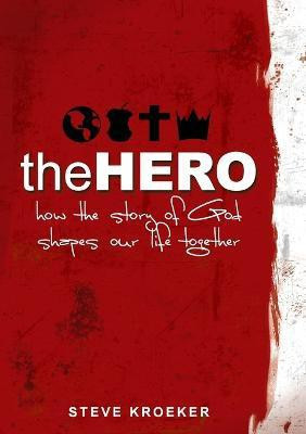 The Hero: How The Story of God Shapes Our Life Together(English, Paperback, Kroeker Steve)