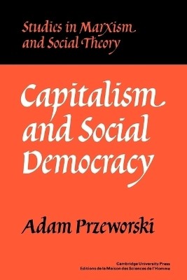 Capitalism and Social Democracy(English, Paperback, Przeworski Adam)