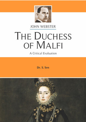 THE DUCHESS OF MALFI | A CRITICAL EVALUATION | JOHN WEBSTER | DR.S.SEN | FOR B.A. Hons. & M.A. English(Paperback, DR. S.SEN)