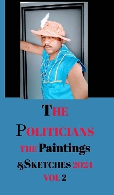 The Politicians The Paintings and Sketches 2024 Volume 2 by Antoine Jacques Hayes(English, Hardcover, Hayes Antoine Jacques)