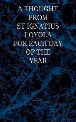 A Thought From St Ignatius Loyola for Each Day of the Year(English, Paperback, Loyola St Ignatius)