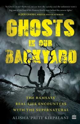 Ghosts in Our Backyard(English, Paperback, Alisha 'Priti' Kirpalani)
