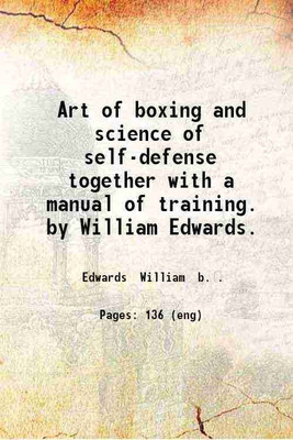 Art of boxing and science of self-defense together with a manual of training. by William Edwards. 1888 [Hardcover](Hardcover, Edwards William b.)
