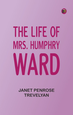 The Life of Mrs. Humphry Ward(Paperback, Janet Penrose Trevelyan)