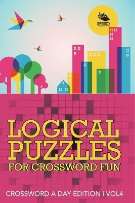 Logical Puzzles for Crossword Fun Vol 4(English, Paperback, Speedy Publishing LLC)