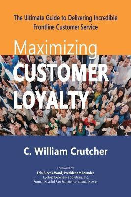 Maximizing Customer Loyalty(English, Paperback, Crutcher C William)
